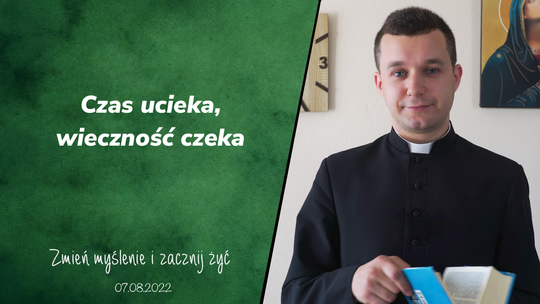 Czas ucieka wieczność czeka - Zmień myślenie i zacznij żyć