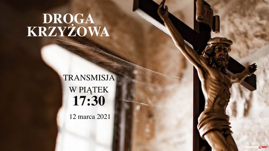 Droga Krzyżowa - 17:30 piątek 12 marca 2021 - Transmisja
