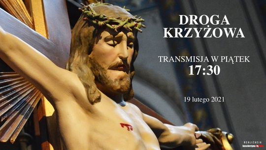 Droga Krzyżowa - 17:30 piątek 19 lutego 2021 - Transmisja