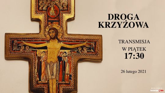 Droga Krzyżowa - 17:30 piątek 26 lutego 2021 - Transmisja