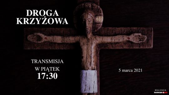 Droga Krzyżowa - 17:30 piątek 5 marca 2021 - Transmisja