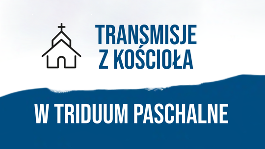Godziny transmisji obchodów Triduum Paschalnego 