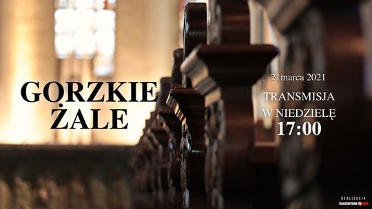 Gorzkie Żale - 17:00 niedziela 21 marca 2021 - Transmisja