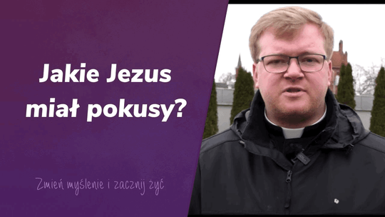 Jakie pokusy miał Jezus? - Zmień myślenie i zacznij żyć