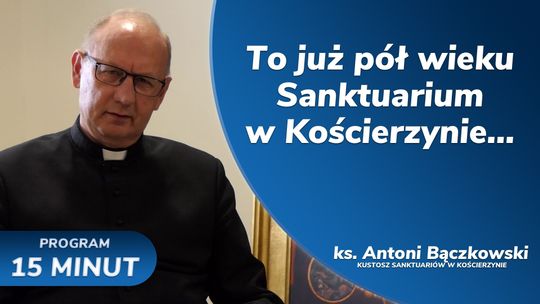 Już pół wieku Sanktuarium w Kościerzynie