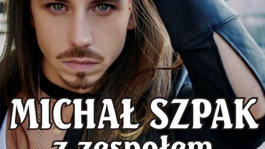 Już w sobotę Michał Szpak zagra w Kościerzynie
