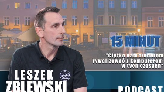 Leszek Zblewski. "Ciężko nam trenerom rywalizować z komputerem w tych czasach"
