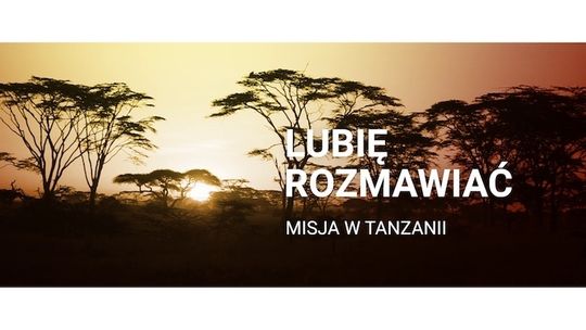Lubię rozmawiać - Misja w Tanzanii