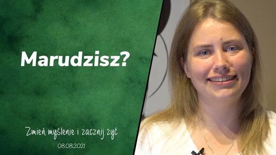 Marudzisz? - Zmień myślenie i zacznij żyć