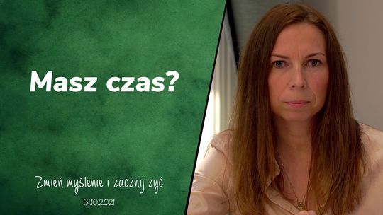 Masz czas? -  Zmień myślenie i zacznij żyć