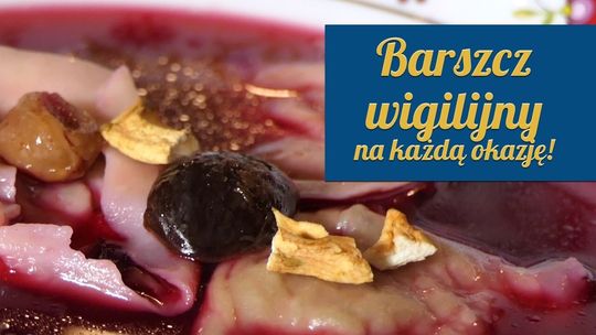 Najsmaczniejszy barszcz wigilijny na każdą okazję!