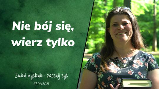 Nie bój się, wierz tylko - Zmień myślenie i zacznij żyć