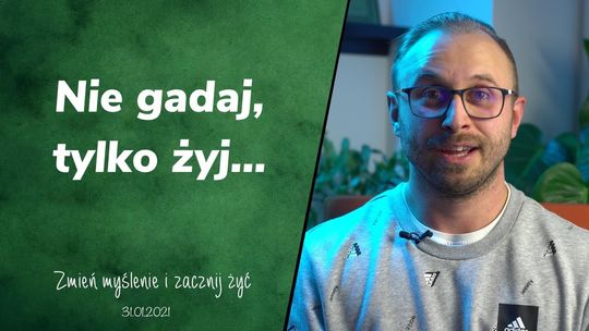 Nie gadaj, tylko żyj... - Zmień myślenie i zacznij żyć