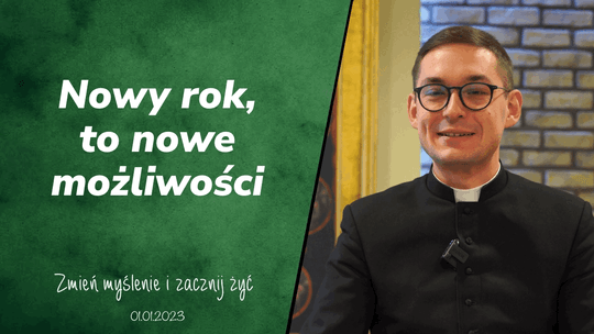 Nowy rok, nowe możliwości. - Zmień myślenie i zacznij żyć