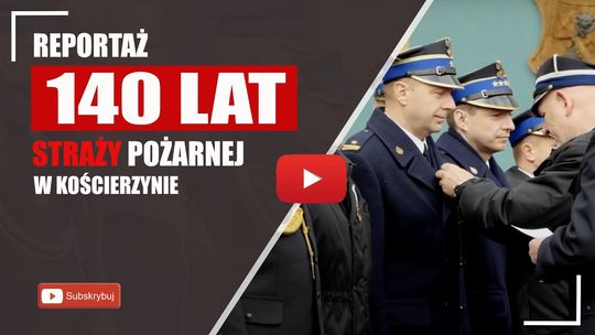 Obchody jubileuszu 140 lecia PSP w Kościerzynie