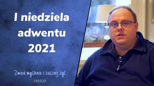 Pierwsza Niedziela Adwentu - Zmień myślenie i zacznij żyć