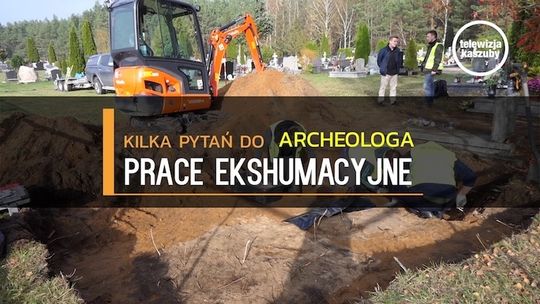 Prace ekshumacyjne. Kilka pytań do archeologa