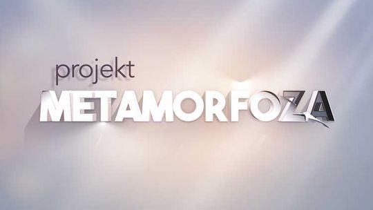 PROJEKT METAMORFOZA
