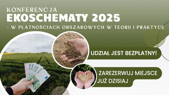 Rolniku, sprawdź, co się zmieni w dopłatach! Konferencja Ekoschematy 2025