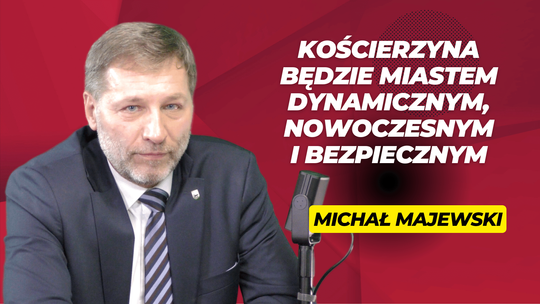 Rozmowa: Michał Majewski o przyszłości i wyzwaniach Kościerzyny