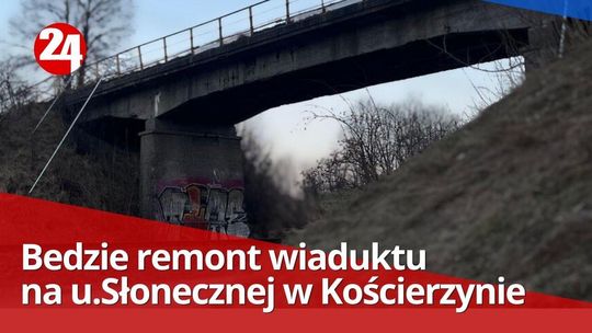 Wiadukt na Słonecznej w Kościerzynie będzie przebudowany