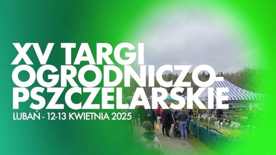 Wiosenne święto ogrodników i pszczelarzy w Lubaniu - jubileuszowe targi już w ten weekend!