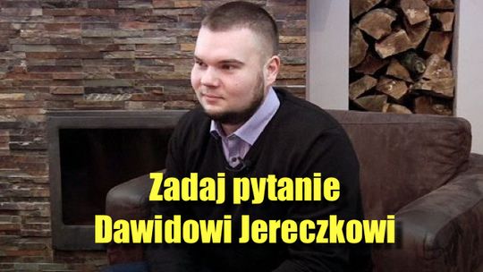 Zadaj pytanie radnemu Dawidowi Jereczkowi