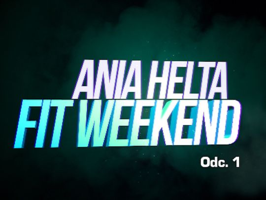 Ania Helta Fit Weekend - Odc. 1