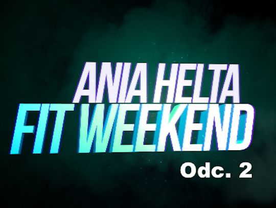 Ania Helta Fit Weekend - Odc. 2
