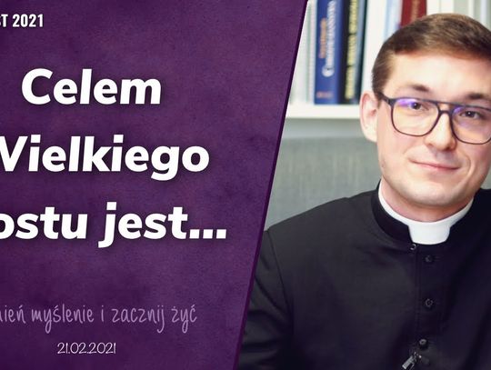 Cel Wielkiego Postu - Zmień myślenie i zacznij żyć