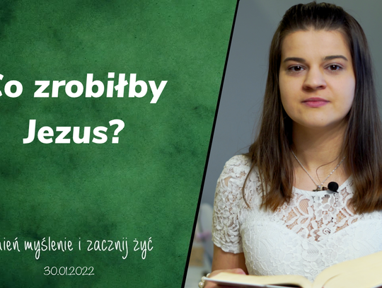 Co zrobiłby Jezus? - Zmień myślenie i zacznij żyć