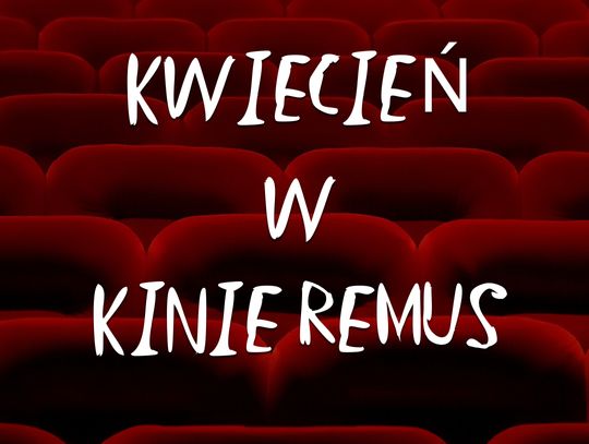 Kwiecień w kinie Remus