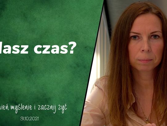 Masz czas? -  Zmień myślenie i zacznij żyć