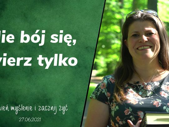 Nie bój się, wierz tylko - Zmień myślenie i zacznij żyć