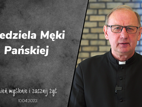 Niedziela Męki Pańskiej - Zmień myślenie i zacznij żyć