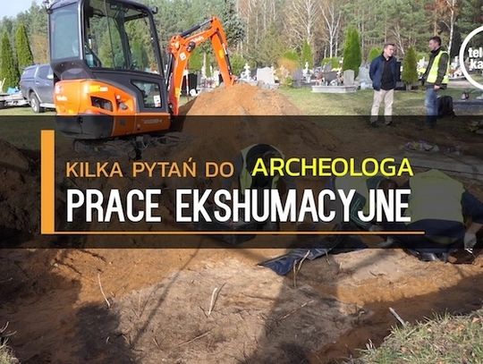 Prace ekshumacyjne. Kilka pytań do archeologa