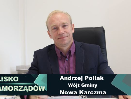 Rozmowa z Wójtem Gminy Nowa Karczma - Andrzejem Pollakiem