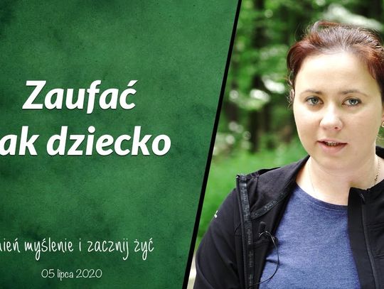 Zaufać jak dziecko - Zmień myślenie i zacznij żyć - Odc. 45