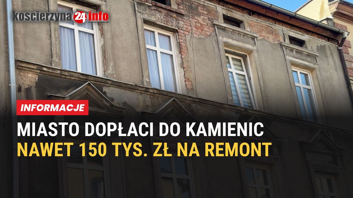Kościerzyna dopłaci do remontu kamienic. Właściciel może dostać nawet 150 tys. zł Kościerzyna dopłaci do remontu kamienic. Właściciel może dostać nawet 150 tys. zł