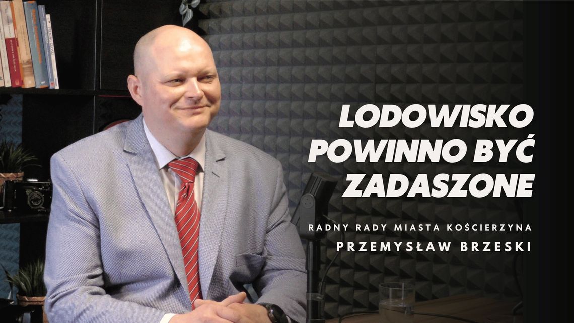 Radny z wizją - Przemysław Brzeski o przyszłości Kościerzyny