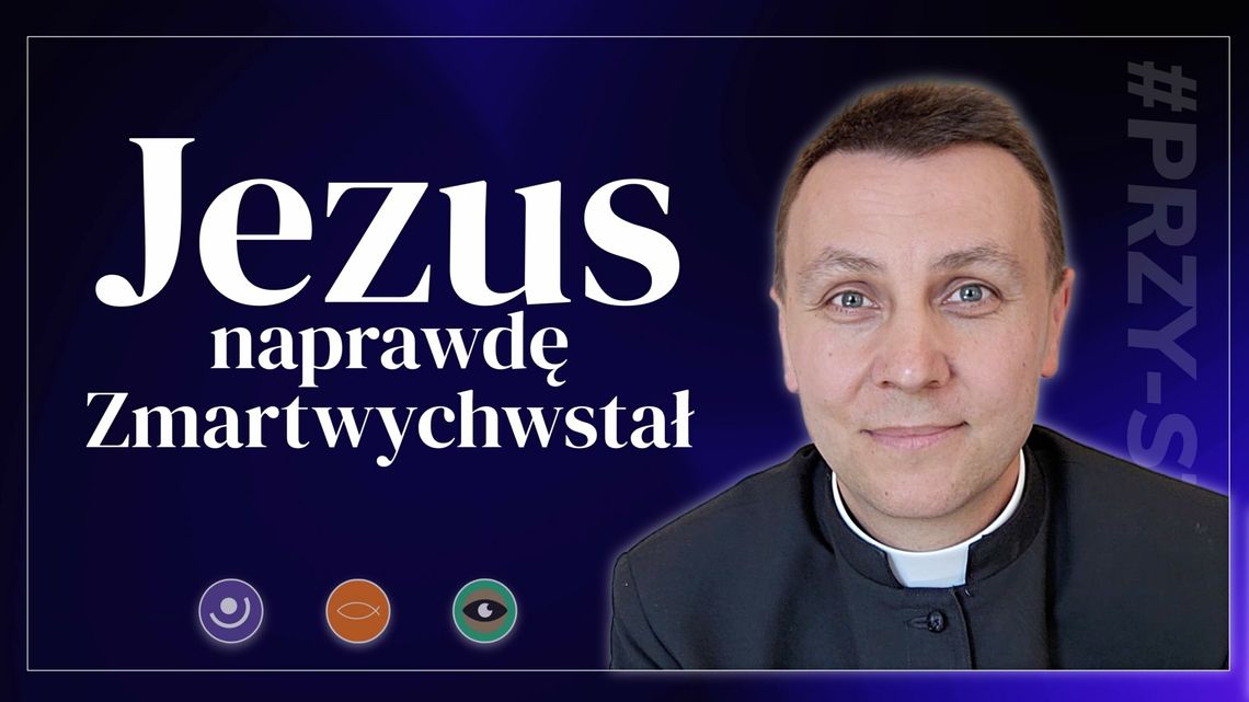 Słowo na niedzielę.Jezus naprawdę Zmartwychwstał