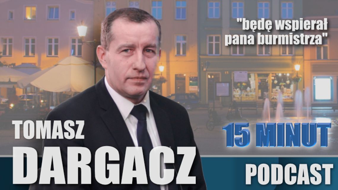 Tomasz Dargacz- "będę wspierał pana burmistrza"