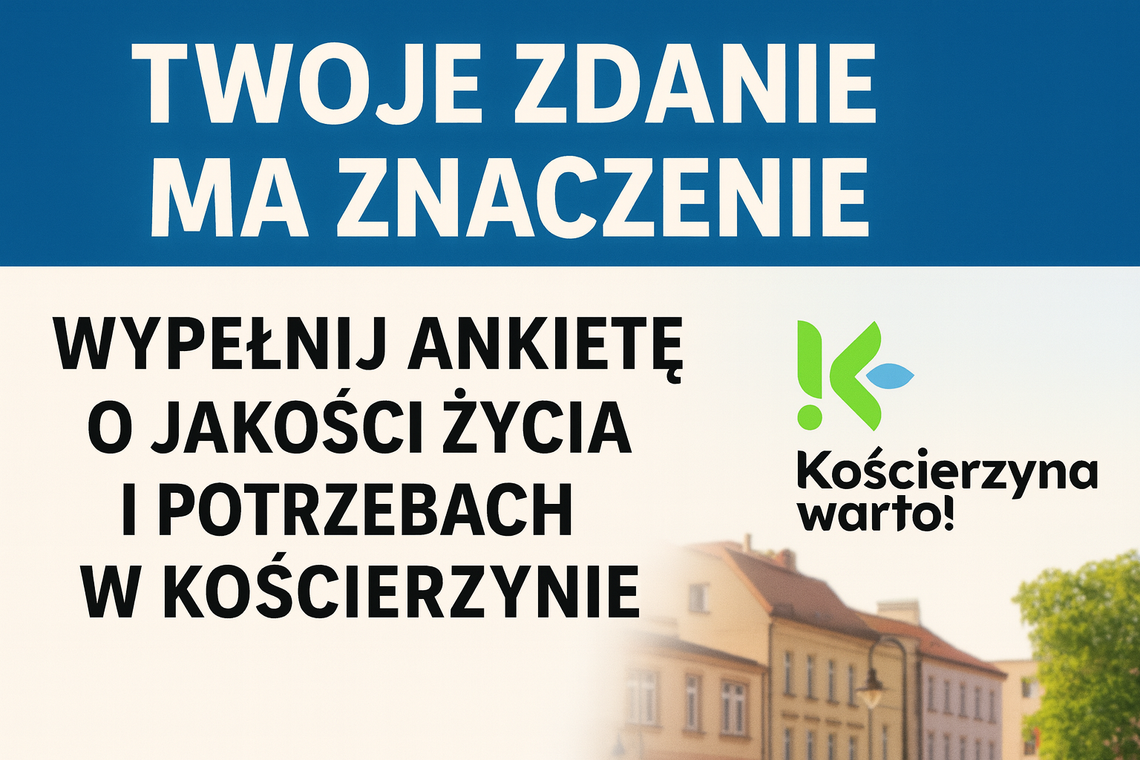 Twoje zdanie ma znaczenie! Wypełnij ankietę o jakości życia i potrzebach mieszkańców Kościerzyny Twoje zdanie ma znaczenie! Wypełnij ankietę o jakości życia i potrzebach mieszkańców Kościerzyny