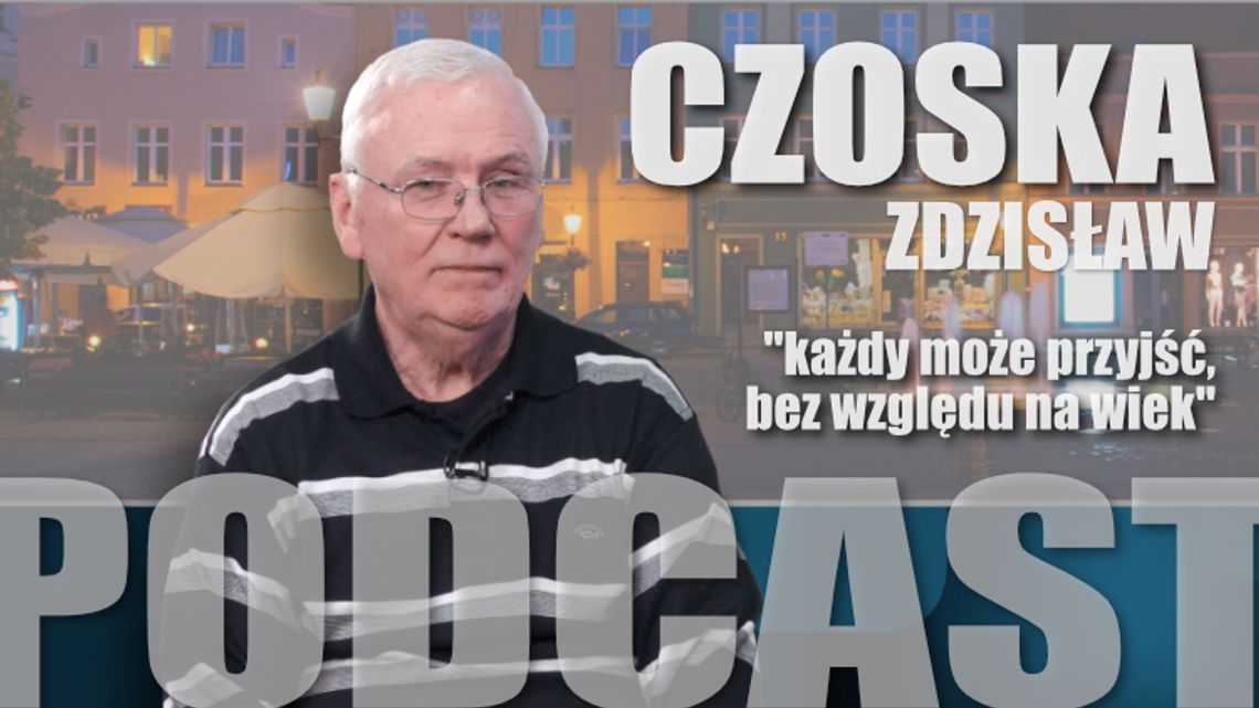 Zdzisław Czoska - "Każdy może przyjść, bez względu na wiek"